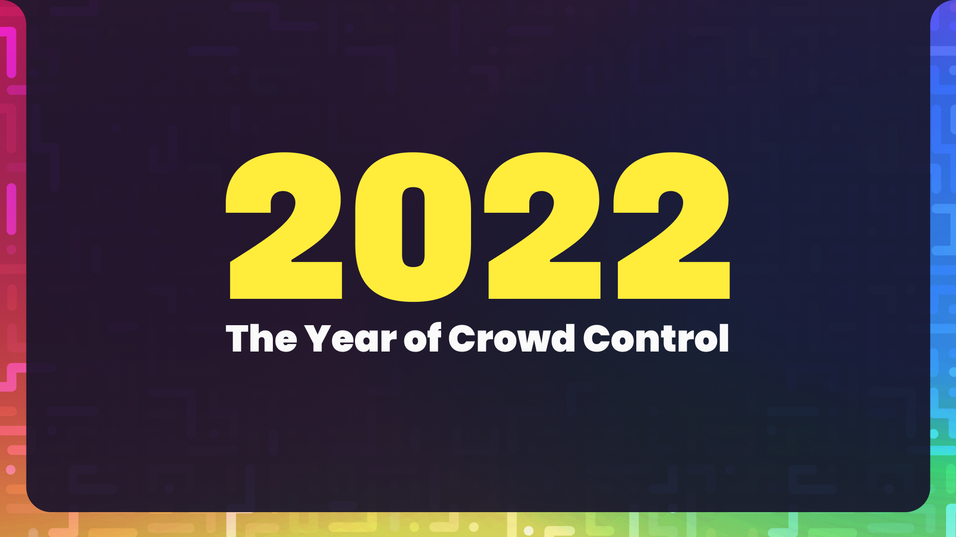 New Year, New Us: Why Crowd Control will be our main focus in 2022